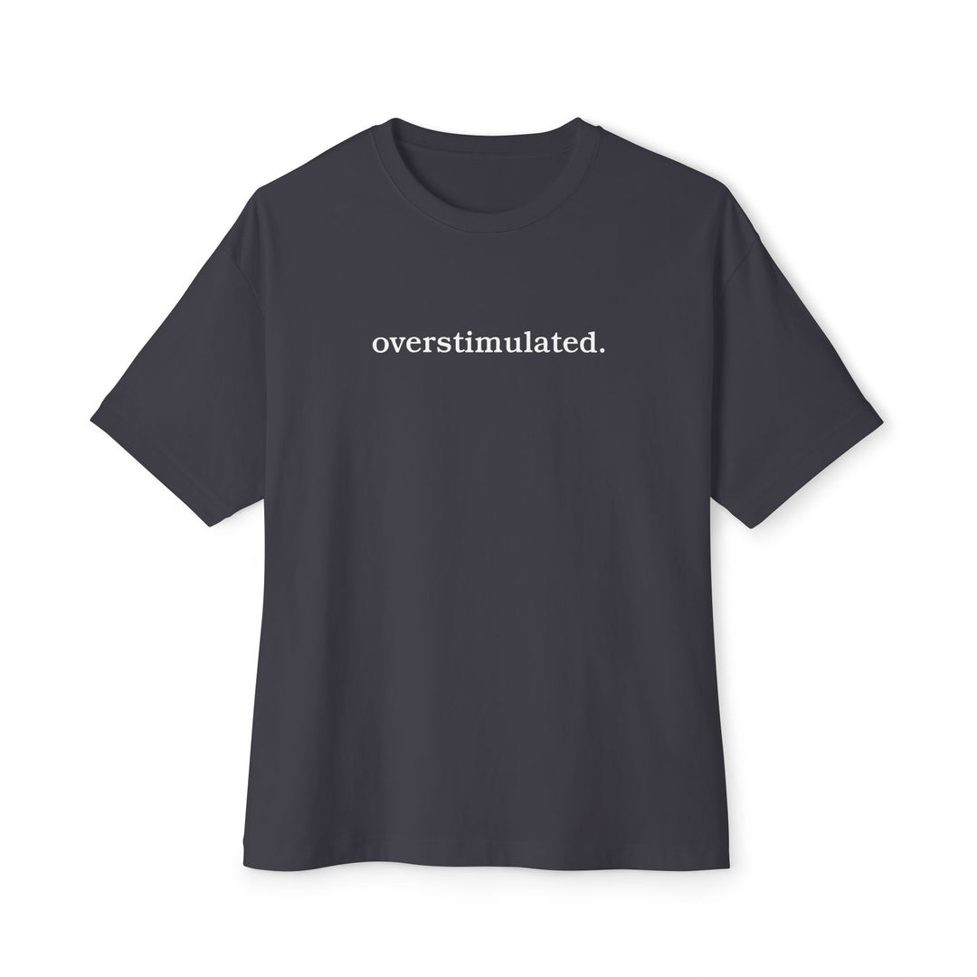 overstimulated. T-Shirt | Minimalist Typography Tee | Relaxed Unisex Graphic Shirt