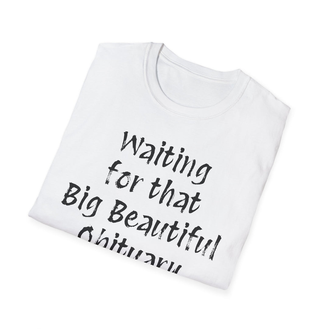 Waiting for that Big Beautiful Obituary T-Shirt