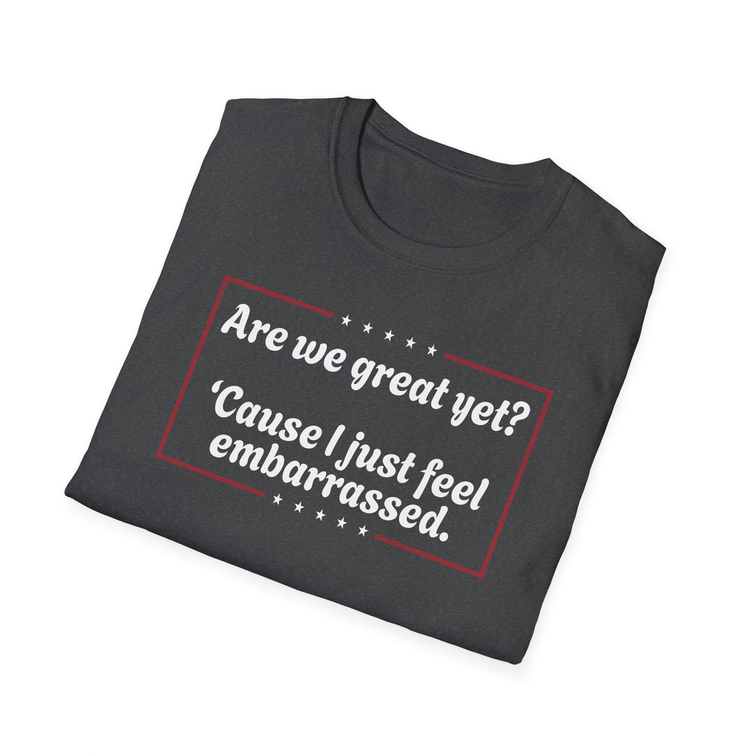 Are We Great Yet? T-Shirt | Anti-Trump Anti-MAGA Political Graphic Tee