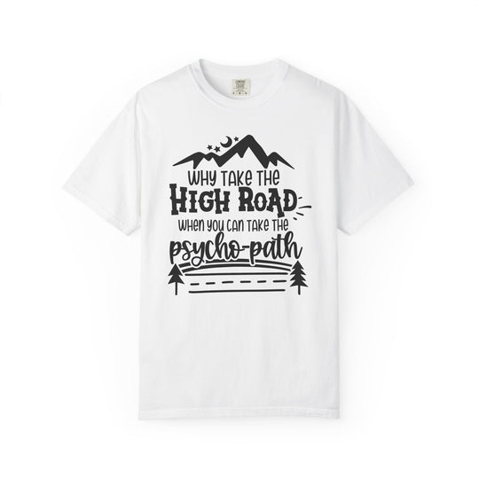 Why Take The High Road When You Can Take The Psycho-Path Funny Fall T-Shirt