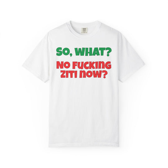 So, What? No Ziti Now? T-Shirt | Funny Sarcastic Quote Tee | Trendy Gift for Italians