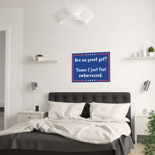 Are we great yet? Anti-MAGA Satin Poster (210gsm)