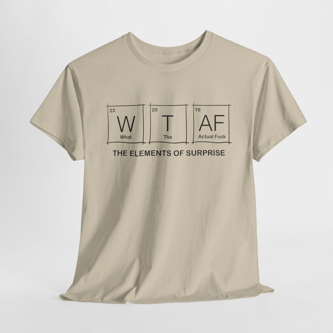 What the Actual F**k - Funny Element of Surprise Graphic T-Shirt