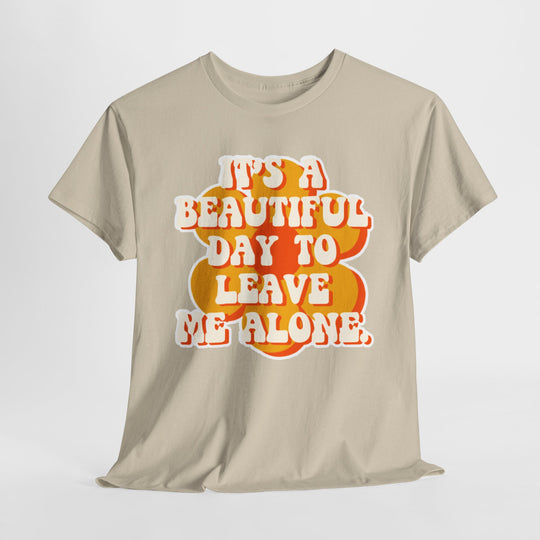 It's a Beautiful Day to Leave Me Alone T-Shirt