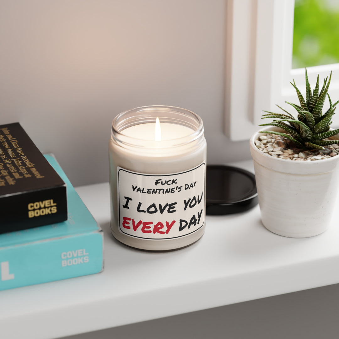 I love you every day. -  Scented Soy Candle