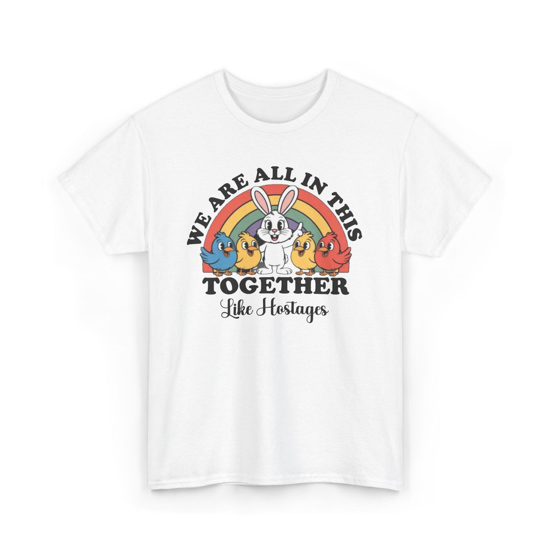 All in This Together T-Shirt | Funny Bunny Chicks Sarcastic Statement Tee