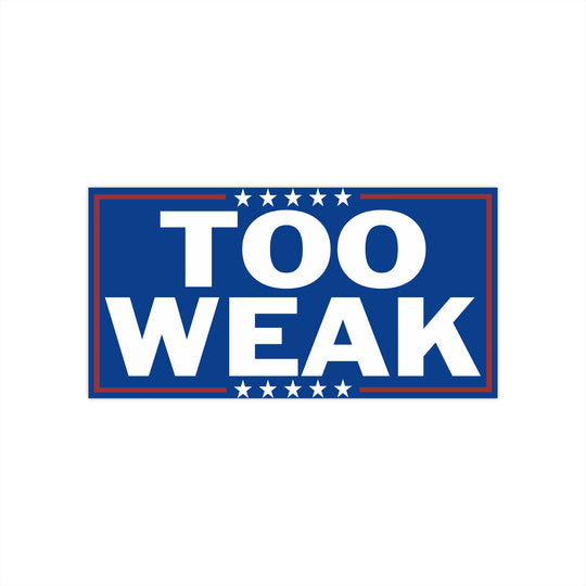 Too Weak Anti-Trump Bumper Sticker