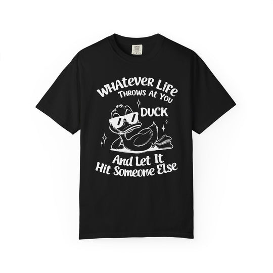 Funny Duck T-Shirt | Whatever Life Throws at You, Duck and Let It Hit Someone Else | Trendy Tee Shirt for Men and Women