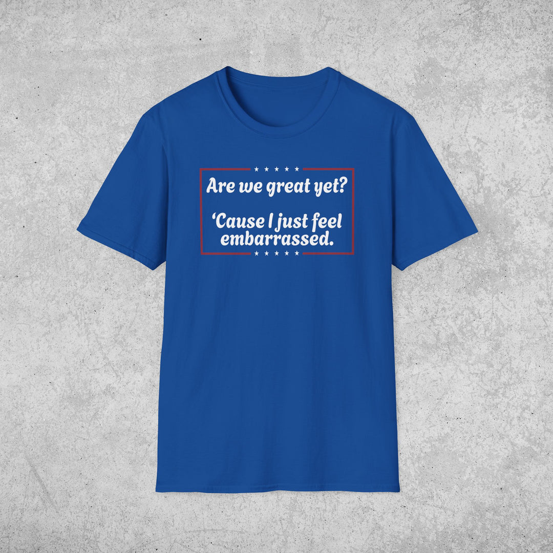 Are We Great Yet? T-Shirt | Anti-Trump Anti-MAGA Political Graphic Tee