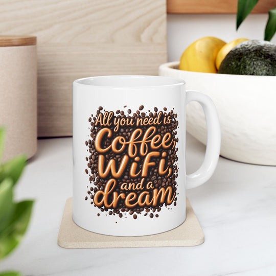 All You Need Is Coffee, WiFi, and a Dream Mug | Funny Coffee Lover Ceramic Cup