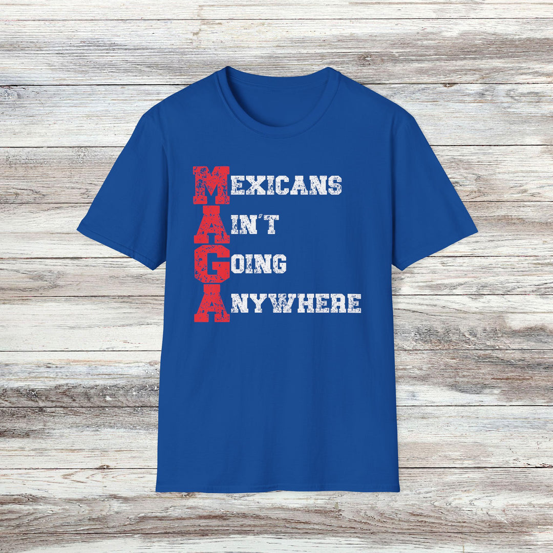 Mexicans Ain't Going Anywhere T-Shirt