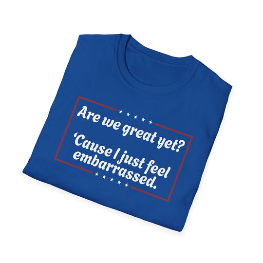 Are we great yet? T-Shirt