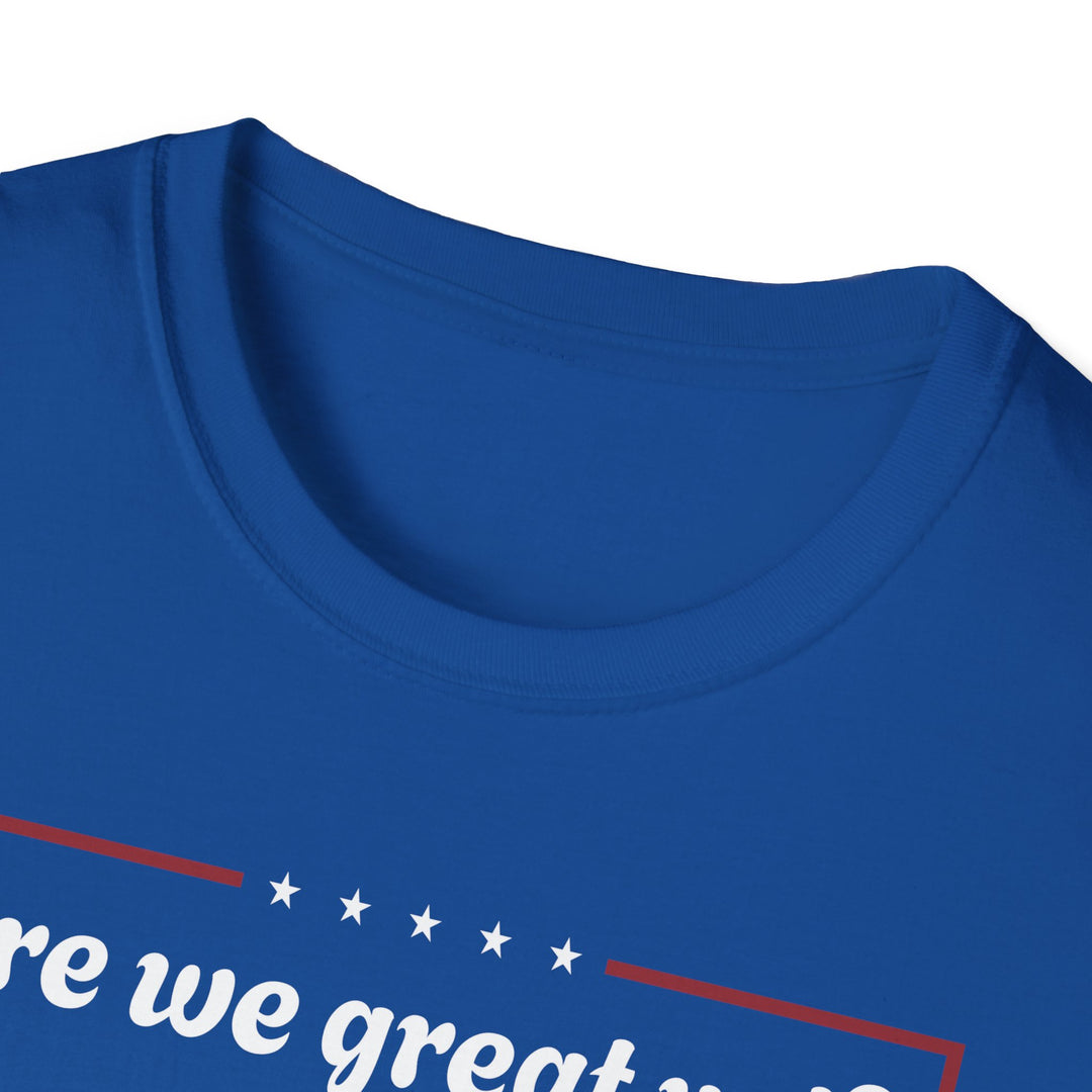 Are we great yet? T-Shirt