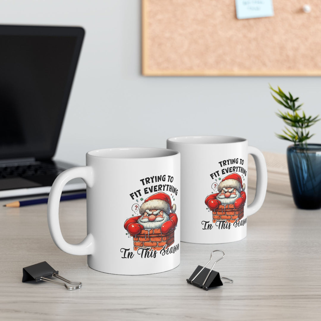 Funny Christmas Coffee Mug - Santa Quote "Trying to Fit Everything in This Season"