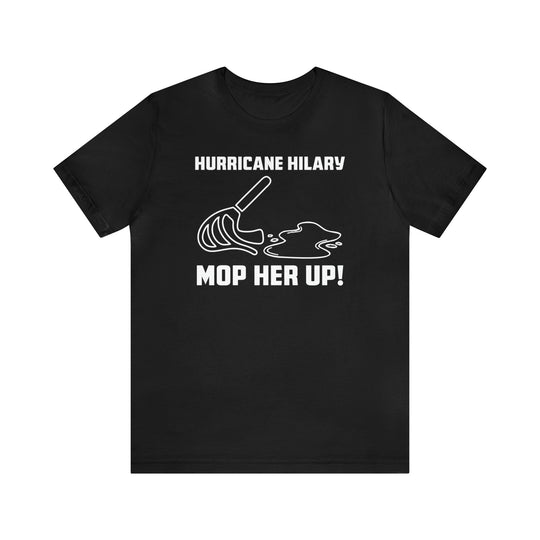 Hurricane Hilary 2023 "Mop Her Up!" Funny T-Shirt