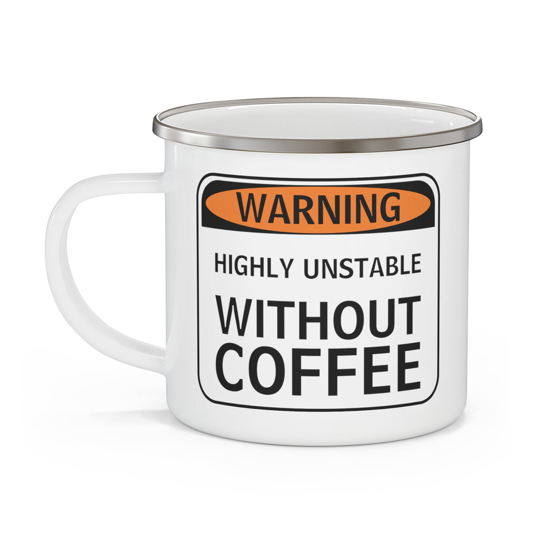 Custom Coffee Cup - Warning Highly Unstable Without Coffee