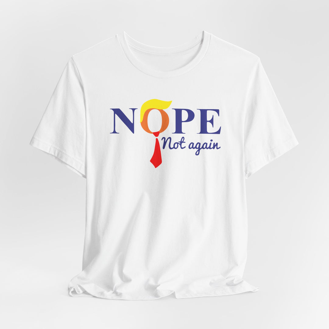 Nope Not Again - Anti-Trump Political T-Shirt