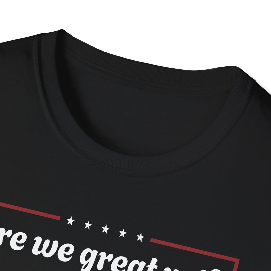 Are we great yet? T-Shirt
