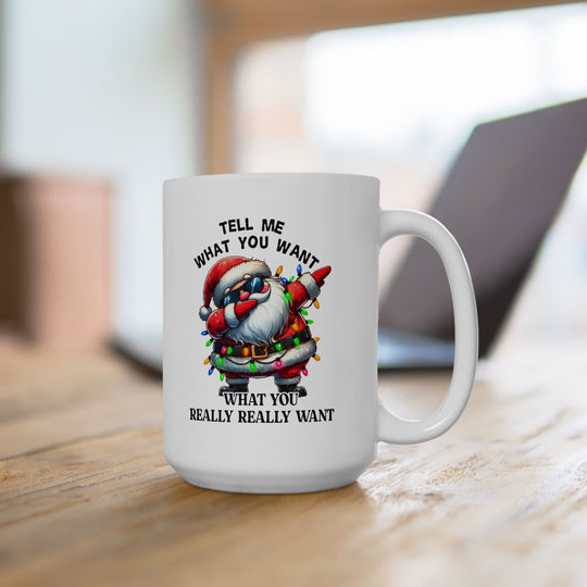 Funny Christmas Coffee Mug - Santa Quote "Tell Me What You Want"