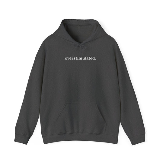 overstimulated. Shirt | Minimalist Typography Top | Unisex Heavy Blend™ Hooded Sweatshirt