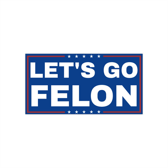 Let's Go Felon Anti-Trump Sticker