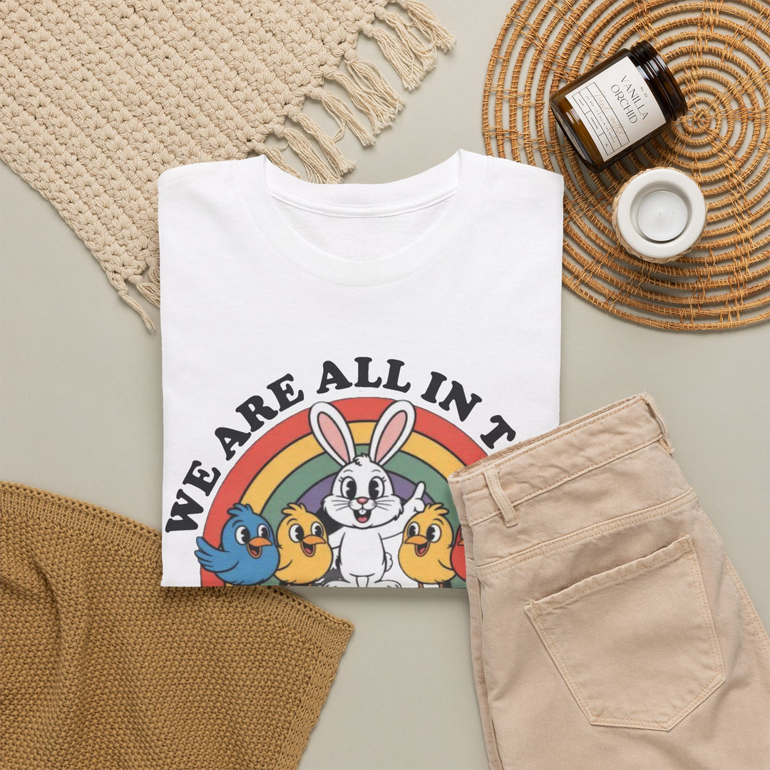 All in This Together T-Shirt | Funny Bunny Chicks Sarcastic Statement Tee