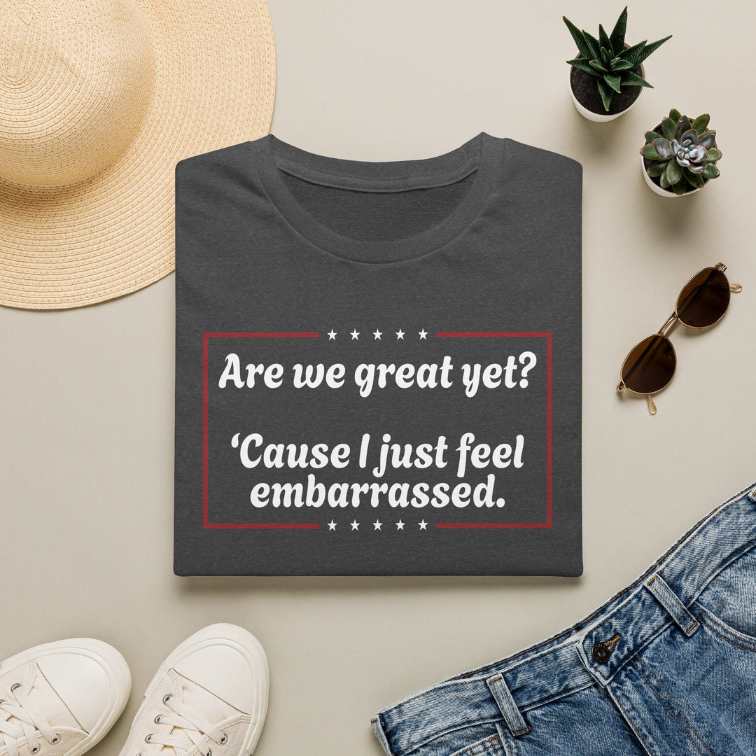 Are We Great Yet? T-Shirt | Anti-Trump Anti-MAGA Political Graphic Tee