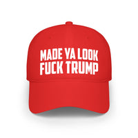 Anti-Trump Anti-MAGA Made Ya Look Low Profile Baseball Cap