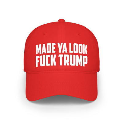Anti-Trump Anti-MAGA Made Ya Look Low Profile Baseball Cap
