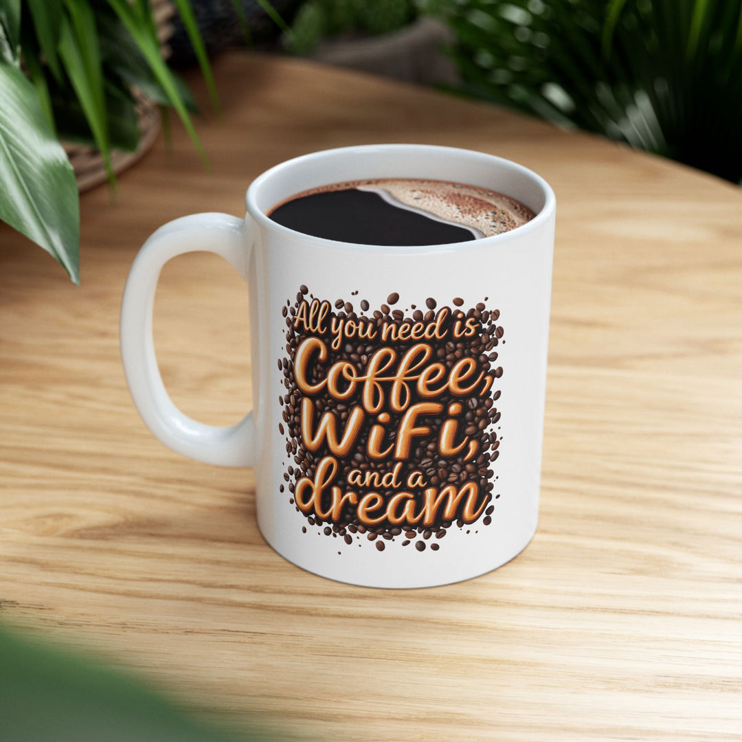 All You Need Is Coffee, WiFi, and a Dream Mug | Funny Coffee Lover Ceramic Cup