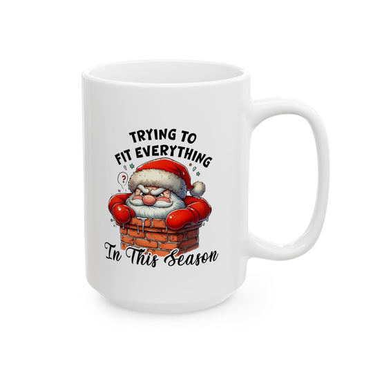 Funny Christmas Coffee Mug - Santa Quote "Trying to Fit Everything in This Season"