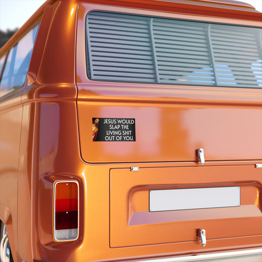 WWJD? Jesus Would Slap The Living S**t Out Of You Bumper Sticker