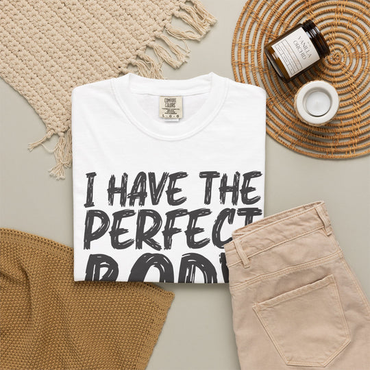 I Have the Perfect Body - Buried Out Back - Dark Humor Funny T-Shirt