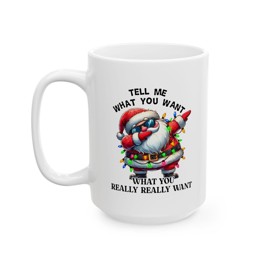 Funny Christmas Coffee Mug - Santa Quote "Tell Me What You Want"