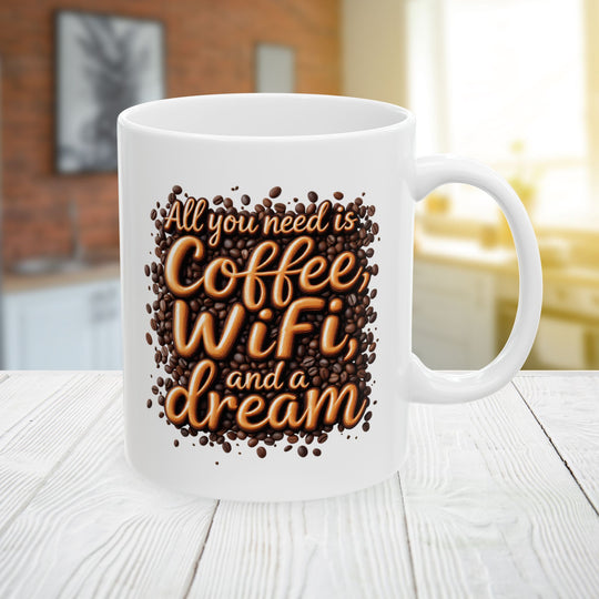 All You Need Is Coffee, WiFi, and a Dream Mug | Funny Coffee Lover Ceramic Cup