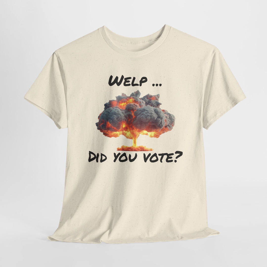 Anti-Trump Statement T-Shirt - 'Welp ... Did You Vote?'