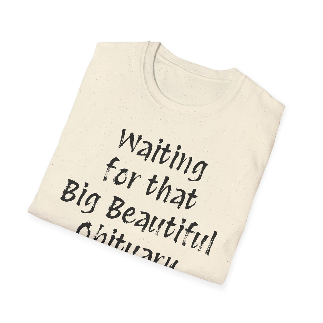 Waiting for that Big Beautiful Obituary T-Shirt