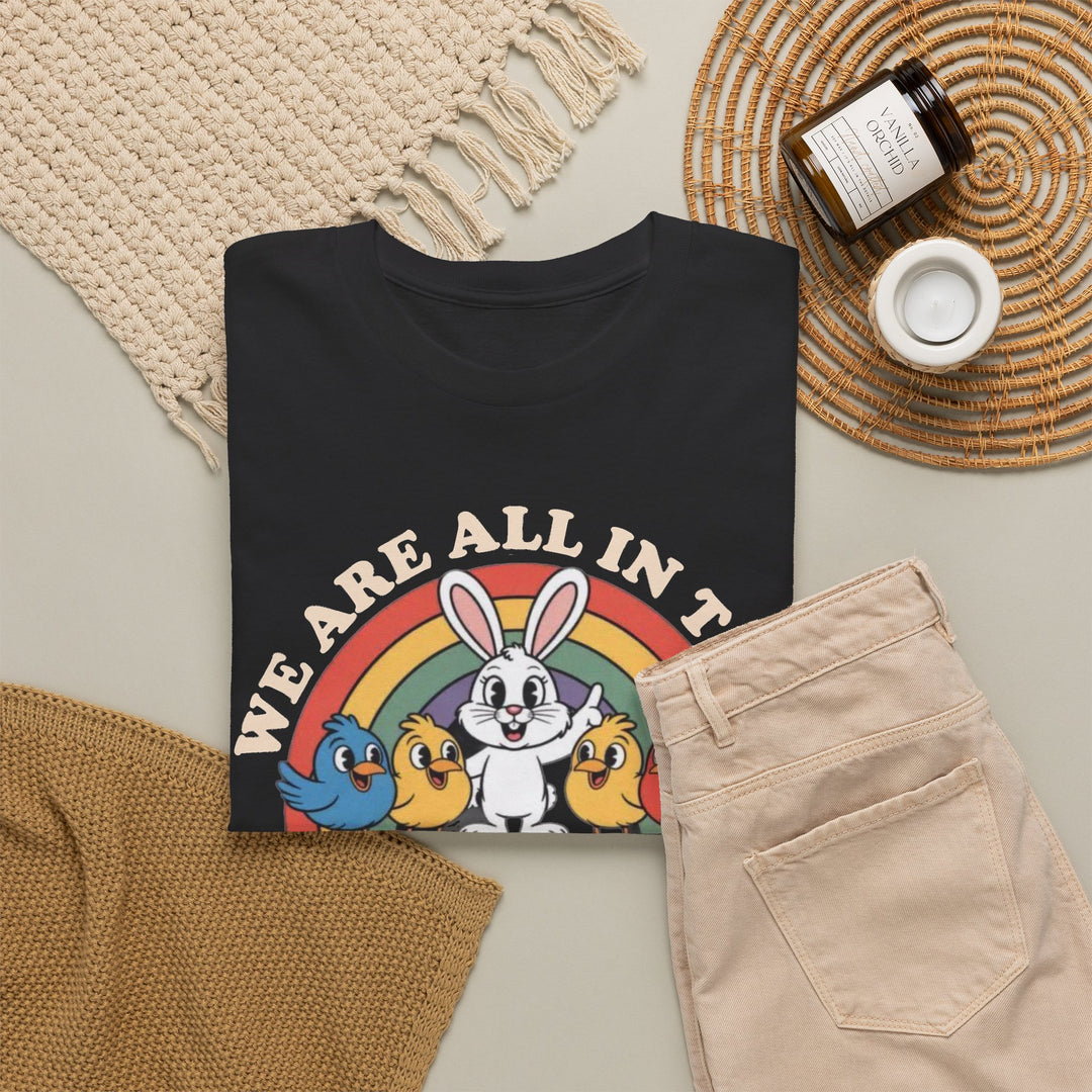 All in This Together T-Shirt | Funny Bunny Chicks Sarcastic Statement Tee