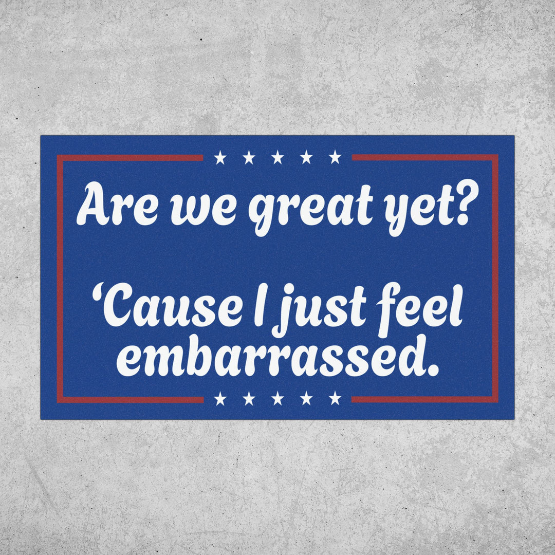 Are We Great Yet? Political Satire Magnet - 7.5" × 4.5"