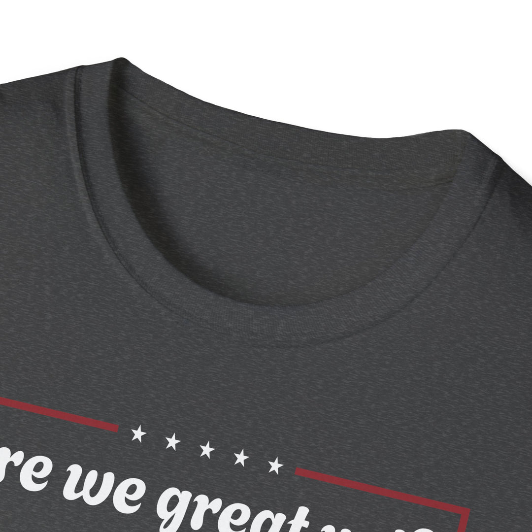 Are we great yet? T-Shirt