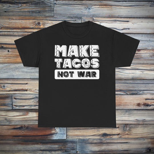 Make Tacos Not War T-Shirt