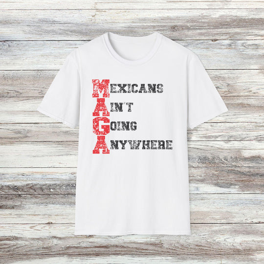 Mexicans Ain't Going Anywhere T-Shirt