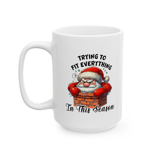 Funny Christmas Coffee Mug - Santa Quote "Trying to Fit Everything in This Season"