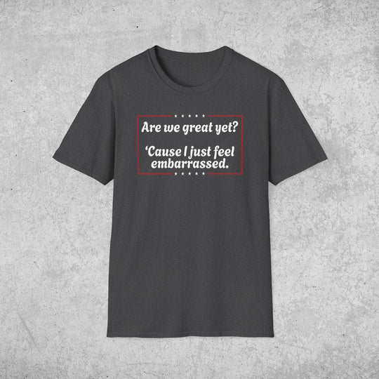 Are we great yet? T-Shirt