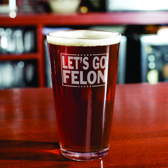 Let’s Go Felon Laser-Engraved Beer Glass – Sarcastic Political Pint for Witty Statements