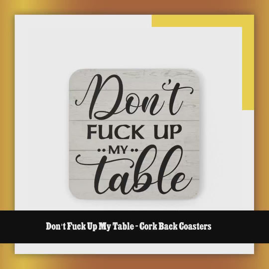 Don't Fuck Up My Table - Cork Back Coasters by@Outfy