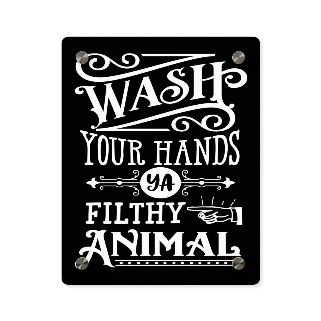 Bathroom Decor - "Wash Your Hands Ya Filthy Animal" - Acrylic Bathroom Wall Art Panel - Funny Bathroom Sign 8″ x 10″ (Vertical) / 0.25''