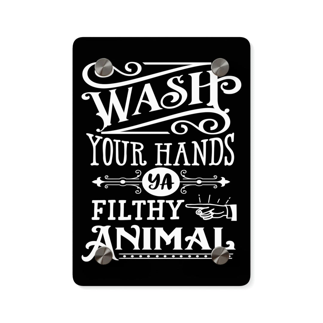 Bathroom Decor - "Wash Your Hands Ya Filthy Animal" Sign 5" x 7" (Vertical) / 0.25''