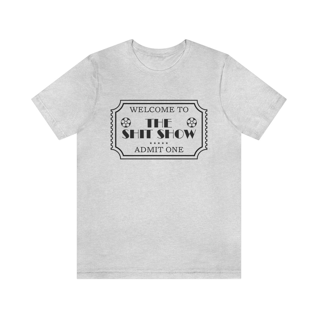 Welcome to the Shit Show - Unisex Jersey Short Sleeve Tee Ash / XS