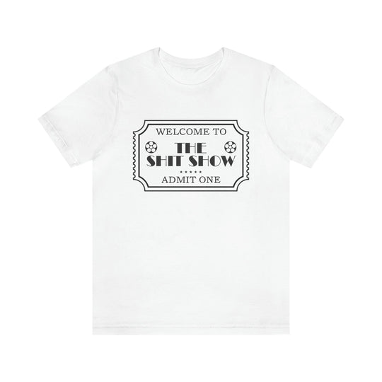 Welcome to the Shit Show - Unisex Jersey Short Sleeve Tee White / XS